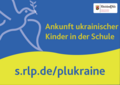 Ukrainische Flagge, Friedenstaube, Text Ankunft ukrainischer Kinder in der Schule, PL-Logo und URL siehe Meldung